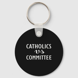 Funny Catholics Vs Committees Key Ring