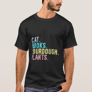 Funny Cats Books Sourdough Bread Baking Plants T-Shirt