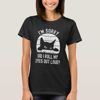 Funny Cats Vintage Cat I'm Sorry Did I Roll My Eye T-Shirt