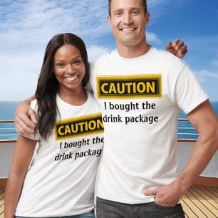 Funny Caution Bought Drink Package Cruise T-Shirt