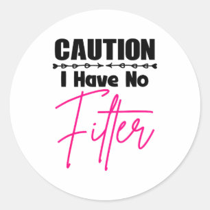 Funny Caution I Have No Filter Quote For Women Sar Classic Round Sticker