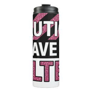 Funny Caution No Filter Thermal Tumbler