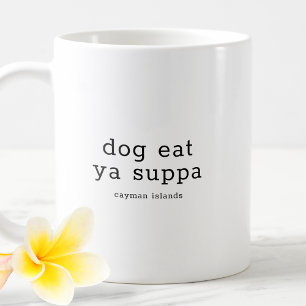 Funny Caymanian Dialect Dog Eat Ya Suppa Coffee Mug