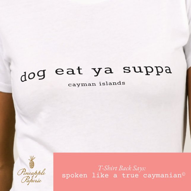 Funny Caymanian Dialect Dog Eat Ya Suppa T-Shirt (Creator Uploaded)