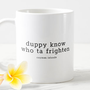 Funny Caymanian Dialect Duppy Know Who Ta Frighten Coffee Mug