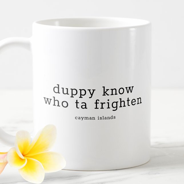 Funny Caymanian Dialect Duppy Know Who Ta Frighten Coffee Mug (Creator Uploaded)