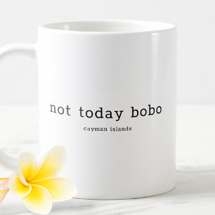 Funny Caymanian Dialect Not Today Bobo Coffee Mug
