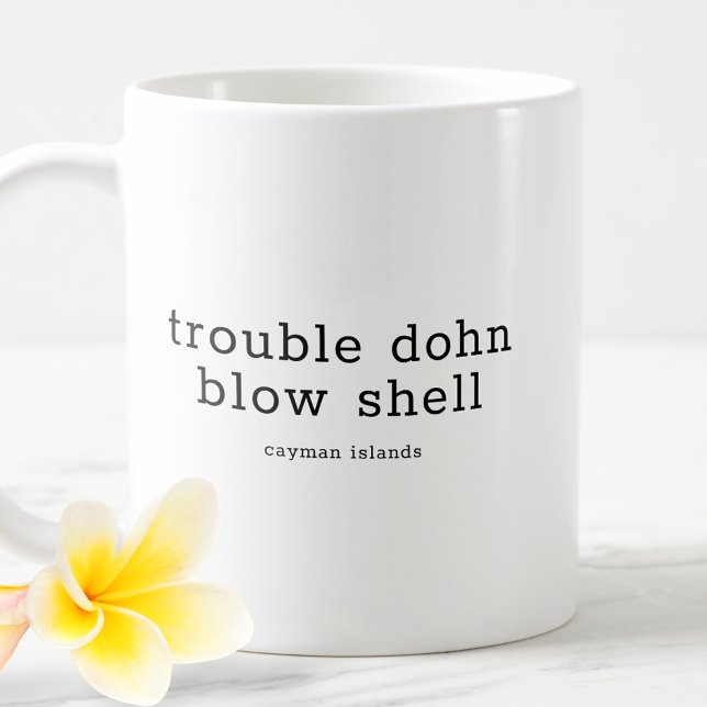 Funny Caymanian Dialect Trouble Dohn Blow Shell Coffee Mug (Creator Uploaded)