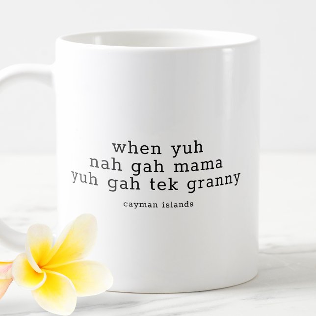 Funny Caymanian Dialect When Yuh Nah Gah Mama Coffee Mug (Creator Uploaded)