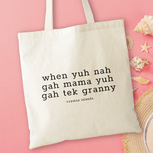 Funny Caymanian Dialect When Yuh Nah Gah Mama Tote Bag