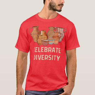 Funny Celebrate Diversity Pottery Ceramics Clay Ar T-Shirt