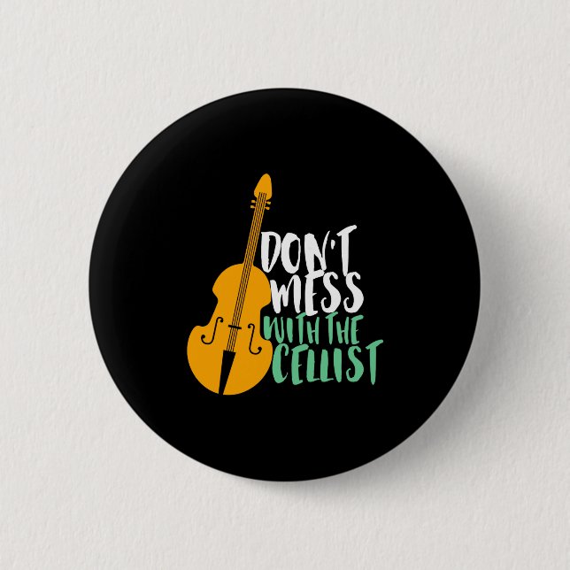Funny Cello Player Dont Mess With The Cellist  6 Cm Round Badge (Front)