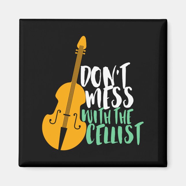 Funny Cello Player Dont Mess With The Cellist  Magnet (Front)