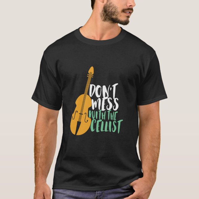 Funny Cello Player Don't Mess With The Cellist T-Shirt (Front)