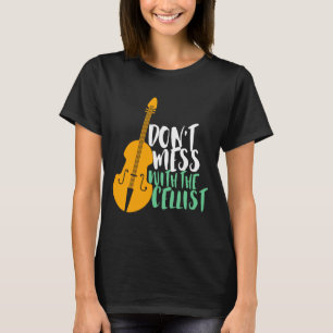 Funny Cello Player Dont Mess With The Cellist T-Shirt