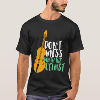 Funny Cello Player Dont Mess With The Cellist  T-Shirt