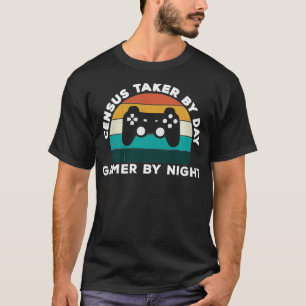 Funny Census Taker By Day Gamer By Night Video Gam T-Shirt