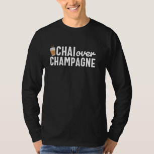 Funny Chai over Champagne India Indian Punjabi Des T-Shirt