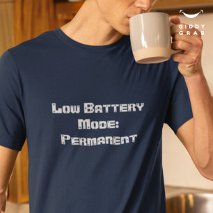 Funny Character Quote Low Battery Mode: Permanent T-Shirt
