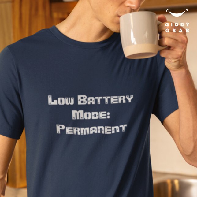 Funny Character Quote Low Battery Mode: Permanent T-Shirt (Creator Uploaded)