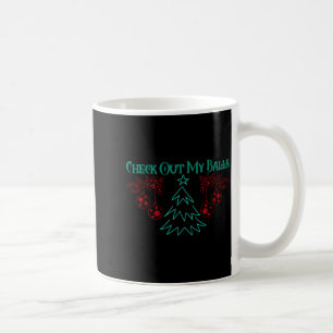 Funny Check Out My Christmas Ornaments T Shirt Coffee Mug