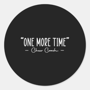 Funny Cheer Coach One More Time Cheerleading Quote Classic Round Sticker