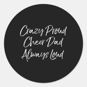 Funny Cheer Comp Father's Crazy Proud Cheer Dad Al Classic Round Sticker