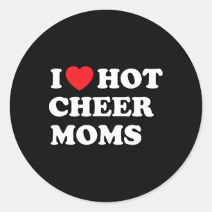 Funny Cheerleading Shirt I Love Hot Cheer Moms  Classic Round Sticker