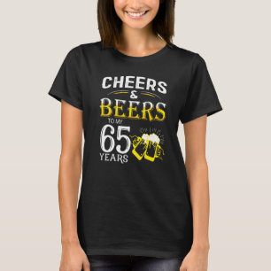 Funny Cheers And Beers To My 65 Years Birthday Te T-Shirt