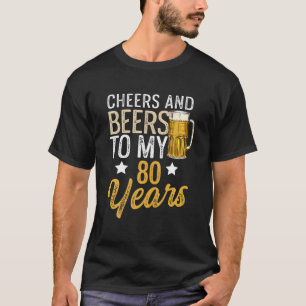 Funny Cheers And Beers To My 80 Years Beer Birthda T-Shirt