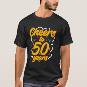 Funny Cheers To 50 Years Anniversary Birthday Gift T-Shirt