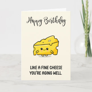 Funny Cheese Aging Well Birthday Card