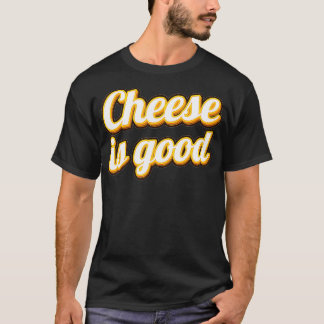 Funny Cheese Is Good Dairy Product Milk Cheese T-Shirt