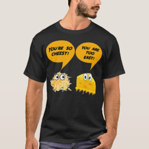 Funny Cheese Jokes You are Cheesy Novelty T-Shirt