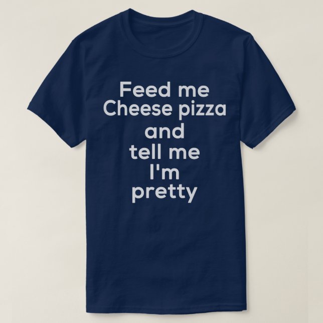 Funny Cheese Pizza Italian Food Lover Foodie Meme  T-Shirt (Design Front)