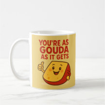 Funny Cheese You’re As Gouda As It Gets