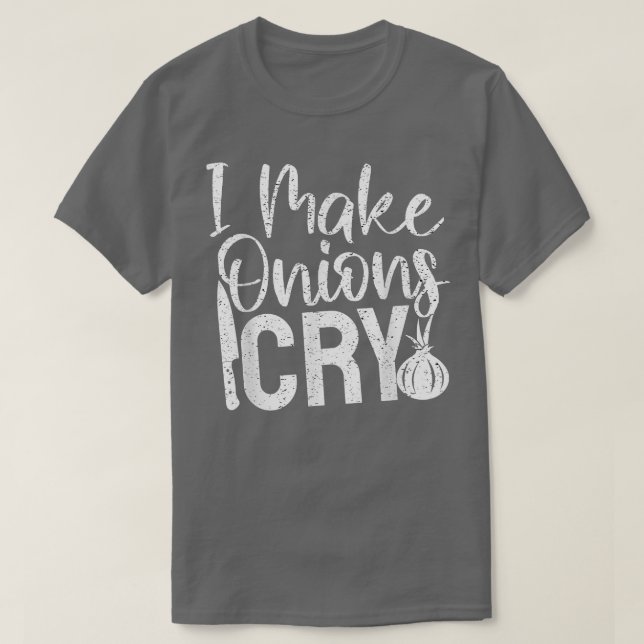 Funny Chef CookingI Make Onions Cry  T-Shirt (Design Front)