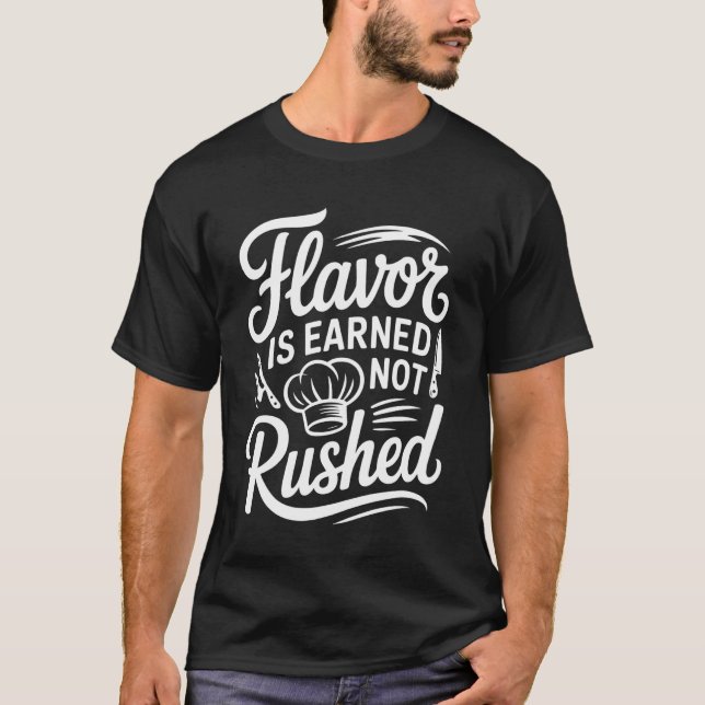 Funny Chef Flavour is Earned Not Rushed T-Shirt (Front)
