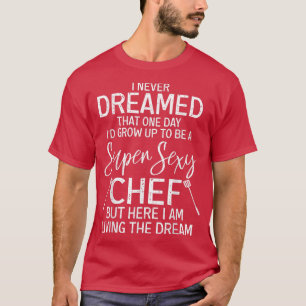 Funny Chef Saying Cooking Lover Super Sey T-Shirt