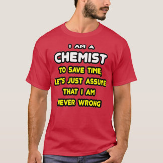 Funny Chemist Assume Iamp39m Never Wrong T-Shirt