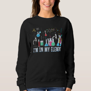 Funny Chemist   I'm In My Element Chemistry Scienc Sweatshirt