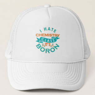Funny Chemistry Class is Boron Science Teacher Gag Trucker Hat