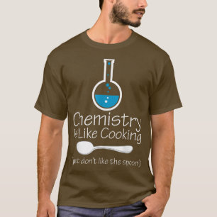 Funny Chemistry Is Like Cooking JokesScience T-Shirt