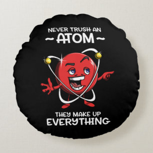 Funny Chemistry Science Never Trust An Atom Joke Round Cushion