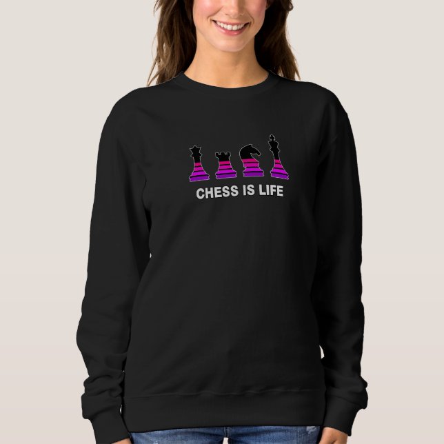 Funny Chess Board Game Humour Set Player Chess Is  Sweatshirt (Front)