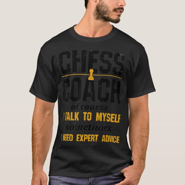 Funny Chess Coach  Of Course I Talk To Myself T-Shirt (Front)