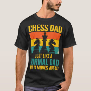 Funny Chess Dad Like Normal Dad Three Moves Ahead  T-Shirt