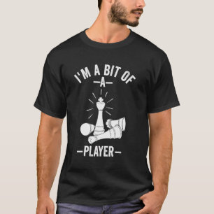 Funny Chess I'M A Bit Of A Player Chess Lovers T-Shirt