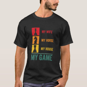 Funny Chess, My Wife My Horse My House My Game, Hu T-Shirt