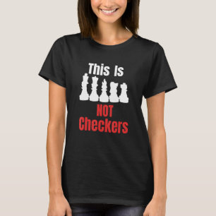 Funny Chess Not Checkers Design For Men, Women, Bo T-Shirt
